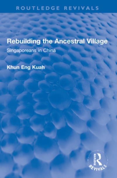 Cover for Khun Eng Kuah · Rebuilding the Ancestral Village: Singaporeans in China - Routledge Revivals (Paperback Book) (2023)