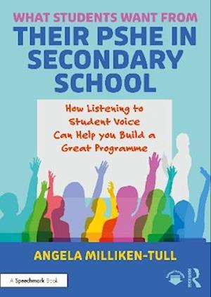 Cover for Angela Milliken-Tull · What Students Want from their PSHE in Secondary School: How Listening to Student Voice Can Help you Build a Great Programme (Paperback Book) (2025)