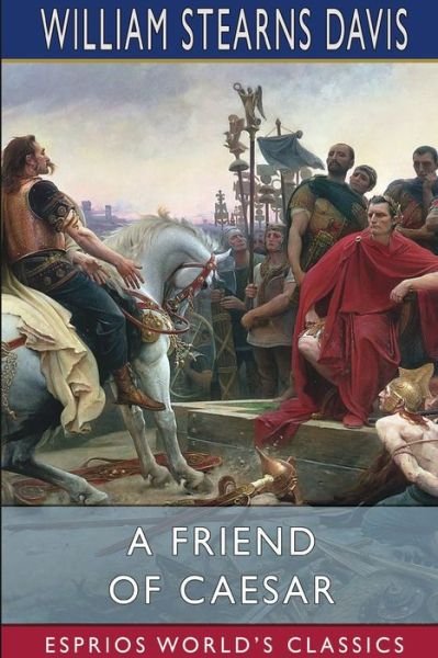 Cover for William Stearns Davis · A Friend of Caesar (Esprios Classics) (Pocketbok) (2024)