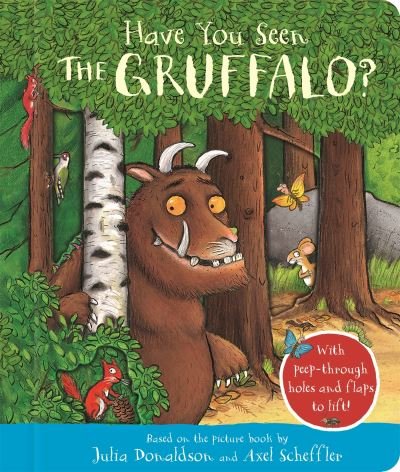 Cover for Julia Donaldson · Have You Seen the Gruffalo?: With peep-through holes and flaps to lift! (Board book) (2023)
