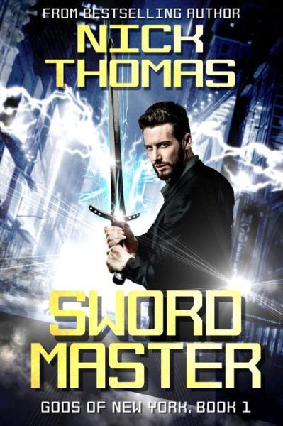 Swordmaster Gods of New York Book 1 - Nick S. Thomas - Kirjat - Independently published - 9781072887607 - sunnuntai 9. kesäkuuta 2019