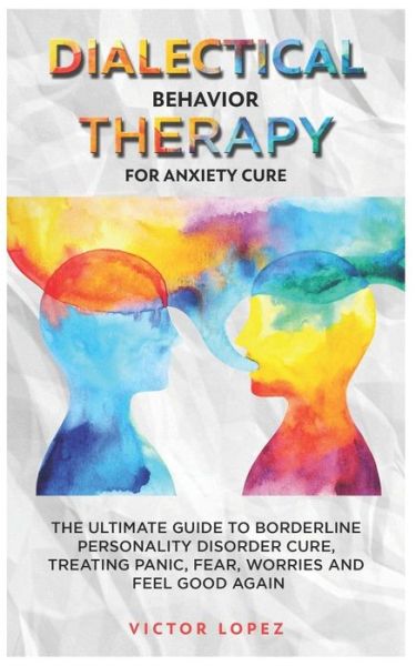 Cover for Victor Lopez · Dialectical Behavior Therapy for anxiety cure (Paperback Book) (2019)