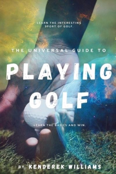 Cover for Kenderek Williams · The Universal Guide to Playing Golf (Paperback Book) (2021)