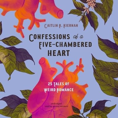 Cover for Caitlín R. Kiernan · Confessions of a Five-Chambered Heart 25 Tales of Weird Romance (CD) (2020)