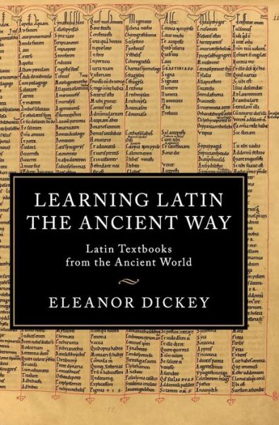 Cover for Eleanor Dickey · Learning Latin the Ancient Way: Latin Textbooks from the Ancient World (Hardcover Book) (2016)