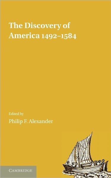 The Discovery of America 1492-1584 - Philip F Alexander - Böcker - Cambridge University Press - 9781107600607 - 16 juni 2011