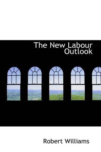 The New Labour Outlook - Robert Williams - Livros - BiblioLife - 9781110880607 - 1 de junho de 2009