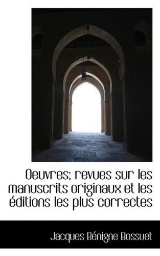 Cover for Jacques-Benigne Bossuet · Oeuvres; Revues Sur Les Manuscrits Originaux Et Les Ditions Les Plus Correctes (Hardcover Book) (2009)