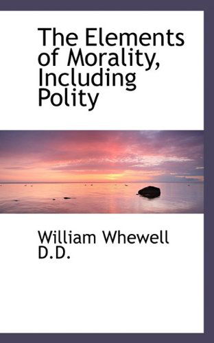 Cover for William Whewell · The Elements of Morality, Including Polity (Paperback Book) (2009)