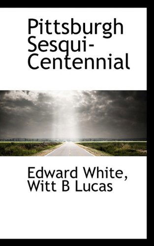 Cover for Witt B Lucas · Pittsburgh Sesqui-centennial (Paperback Book) (2009)