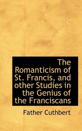 Cover for Father Cuthbert · The Romanticism of St. Francis, and Other Studies in the Genius of the Franciscans (Paperback Book) (2009)