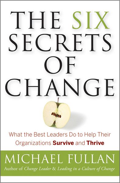 Cover for Fullan, Michael (Toronto, Canada) · The Six Secrets of Change: What the Best Leaders Do to Help Their Organizations Survive and Thrive (Paperback Book) (2011)