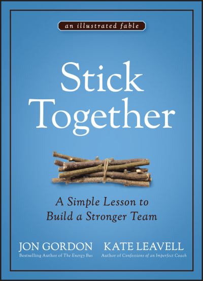 Cover for Jon Gordon · Stick Together: A Simple Lesson to Build a Stronger Team (Innbunden bok) (2021)