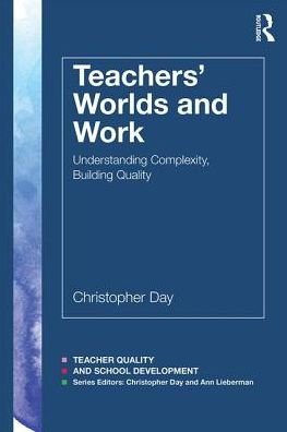 Cover for Day, Christopher (University of Nottingham, UK) · Teachers’ Worlds and Work: Understanding Complexity, Building Quality - Teacher Quality and School Development (Paperback Bog) (2017)