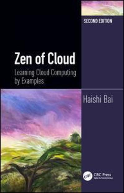 Cover for Bai, Haishi (Microsoft, Redmond, Washington, USA) · Zen of Cloud: Learning Cloud Computing by Examples, Second Edition (Hardcover Book) (2019)