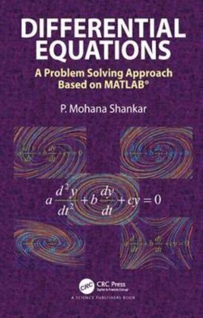 Differential Equations: A Problem Solving Approach Based on MATLAB - P. Mohana Shankar - Bøger - Taylor & Francis Ltd - 9781138501607 - 28. marts 2018