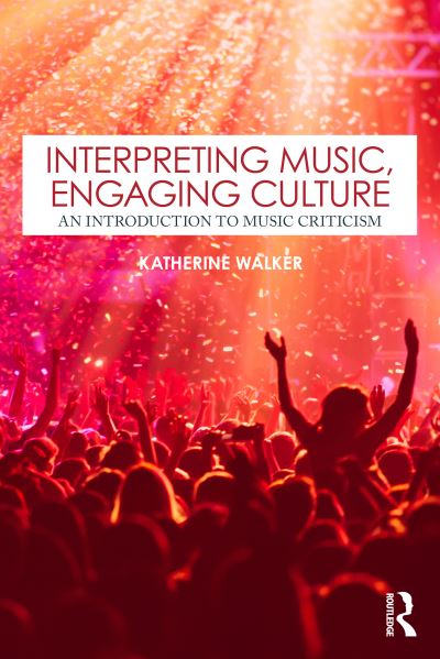 Walker, Katherine (Hobart & William Smith College, USA) · Interpreting Music, Engaging Culture: An Introduction to Music Criticism (Paperback Book) (2024)