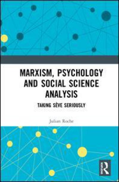 Cover for Roche, Julian (The University of Western Australia, Australia) · Marxism, Psychology and Social Science Analysis: Taking Seve Seriously (Hardcover Book) (2018)