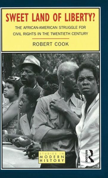 Cover for Robert Cook · Sweet Land of Liberty?: The African-American Struggle for Civil Rights in the Twentieth Century - Studies In Modern History (Gebundenes Buch) (2015)