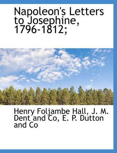 Cover for Henry Foljambe Hall · Napoleon's Letters to Josephine, 1796-1812; (Hardcover Book) (2010)