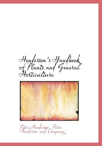 Cover for Peter Henderson · Henderson's Handbook of Plants and General Horticulture (Hardcover Book) [First edition] (2010)