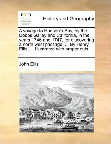 Cover for John Ellis · A Voyage to Hudson's-bay, by the Dobbs Galley and California, in the Years 1746 and 1747, for Discovering a North West Passage; ... by Henry Ellis, ... (Pocketbok) (2010)