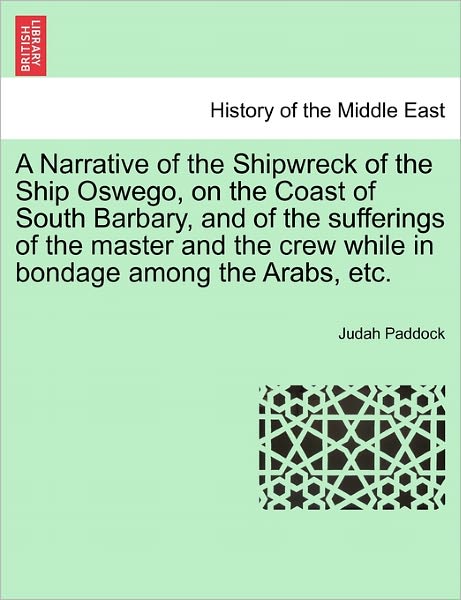 Cover for Judah Paddock · A Narrative of the Shipwreck of the Ship Oswego, on the Coast of South Barbary, and of the Sufferings of the Master and the Crew While in Bondage Among (Paperback Book) (2011)