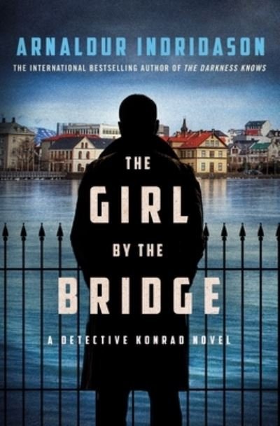 Cover for Arnaldur Indridason · The Girl by the Bridge: A Detective Konrad Novel (Inbunden Bok) (2023)