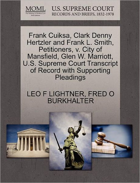 Cover for Leo F Lightner · Frank Cuiksa, Clark Denny Hertzler and Frank L. Smith, Petitioners, V. City of Mansfield, Glen W. Marriott, U.s. Supreme Court Transcript of Record Wi (Paperback Book) (2011)