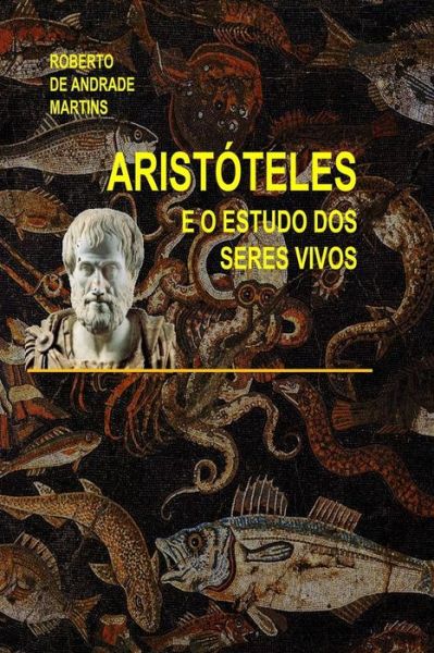 Cover for Roberto De Andrade Martins · Aristoteles E O Estudo Dos Seres Vivos (Paperback Book) (2015)