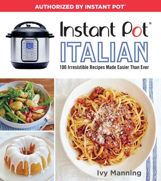 Instant Pot Italian: 100 Irresistible Recipes Made Easier Than Ever - Ivy Manning - Books - Houghton Mifflin Harcourt Publishing Com - 9781328467607 - February 6, 2018