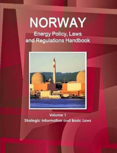 Cover for Inc Ibp · Norway Energy Policy, Laws and Regulations Handbook Volume 1 Strategic Information and Basic Laws (Paperback Book) (2015)