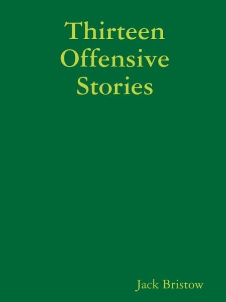 Jack Bristow · Thirteen Offensive Stories (Paperback Bog) (2015)