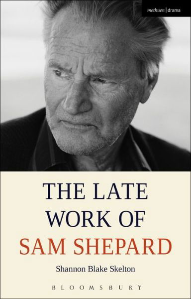 Cover for Skelton, Shannon Blake (Kansas State University, USA) · The Late Work of Sam Shepard (Paperback Bog) (2017)