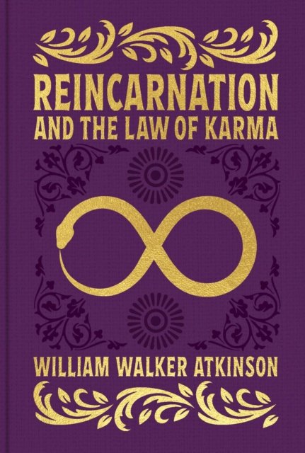 Reincarnation and the Law of Karma - Arcturus Ornate Classics - William Walker Atkinson - Books - Arcturus Publishing Ltd - 9781398837607 - October 1, 2024