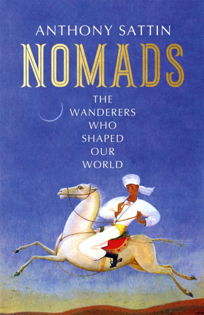 Cover for Anthony Sattin · Nomads: The Wanderers Who Shaped Our World (Paperback Book) (2022)