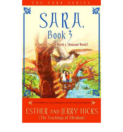 Sara, Book 3: A Talking Owl Is Worth a Thousand Words! - Esther Hicks - Kirjat - Hay House Inc - 9781401911607 - tiistai 1. huhtikuuta 2008