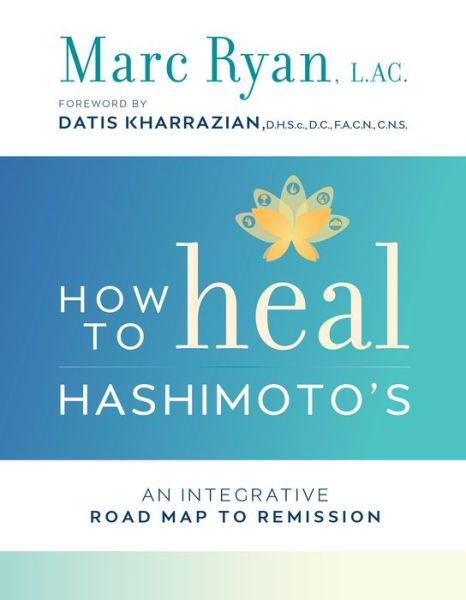 How to Heal Hashimoto's: An Integrative Road Map to Remission - LAC Marc Ryan - Książki - Hay House - 9781401953607 - 20 czerwca 2017