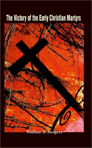 Cover for Wallace S. Jungers · The Victory of the Early Christian Martyrs (Paperback Book) (2002)