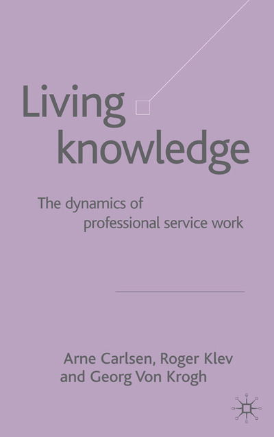 Cover for Arne Carlsen · Living Knowledge: The Dynamics of Professional Service Work (Hardcover Book) [2004 edition] (2004)
