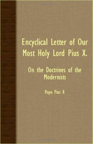 Encyclical Letter of Our Most Holy Lord Pius X. - on the Doctrines of the Modernists - Pope Pius X - Books - Marcel Press - 9781408602607 - October 26, 2007