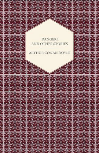 Danger! and Other Stories - Arthur Conan Doyle - Książki - Holmes Press - 9781408657607 - 29 lutego 2008