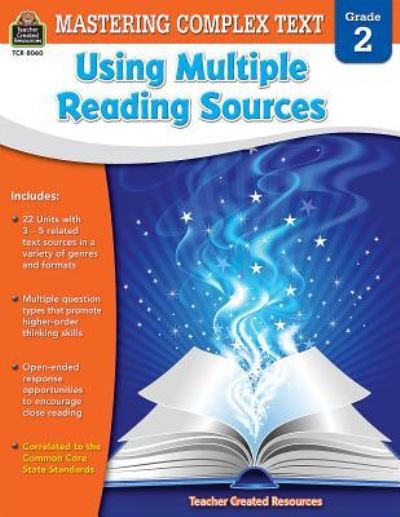 Mastering Complex Text Using Multiple Reading Sources: Grade 2 - Teacher Created Resources - Books - Teacher Created Resources - 9781420680607 - March 1, 2015