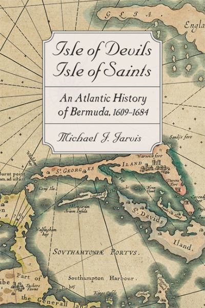 Cover for Jarvis, Michael J. (University of Rochester) · Isle of Devils, Isle of Saints: An Atlantic History of Bermuda, 1609–1684 - Early America: History, Context, Culture (Hardcover Book) (2022)