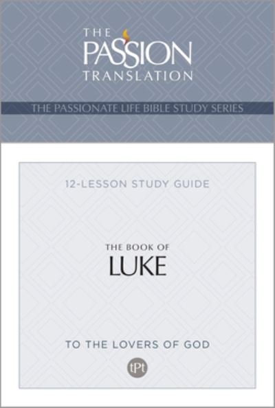 Tpt the Book of Luke: 12-Lesson Study Guide - Passionate Life Bible Study - Brian Simmons - Boeken - BroadStreet Publishing - 9781424567607 - 5 maart 2024