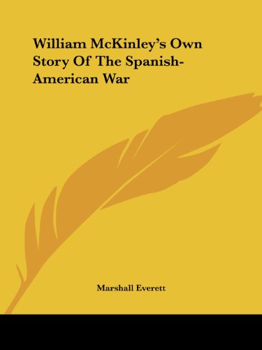 Cover for Marshall Everett · William Mckinley's Own Story of the Spanish-american War (Paperback Book) (2005)