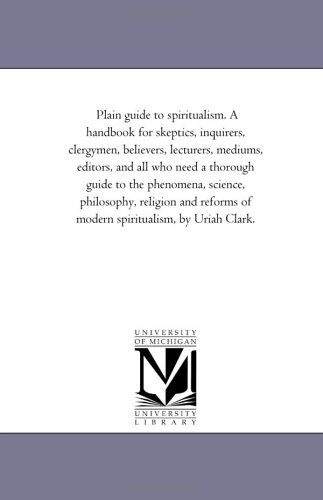 Cover for Uriah Clark · Plain Guide to Spiritualism. a Handbook for Skeptics, Inquirers, Clergymen, Believers, Lecturers, Mediums, Editors, and All Who Need a Thorough Guide to the Phenomena of Modern Spiritualism (Taschenbuch) (2006)
