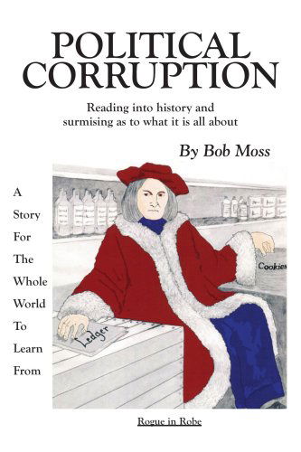 Cover for Bob Moss · Political Corruption: Reading into History and Surmising As to What It is All About (Paperback Book) (2006)