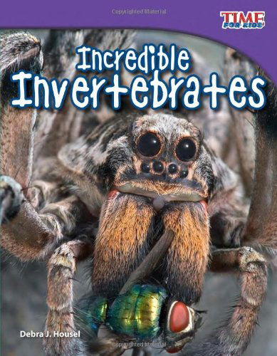 Incredible Invertebrates - TIME FOR KIDS®: Informational Text - Debra J. Housel - Books - Teacher Created Materials, Inc - 9781433336607 - December 30, 2011