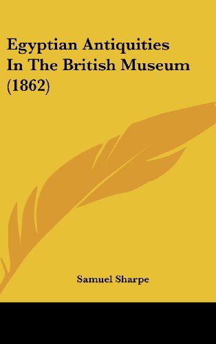 Cover for Samuel Sharpe · Egyptian Antiquities in the British Museum (1862) (Hardcover Book) (2008)